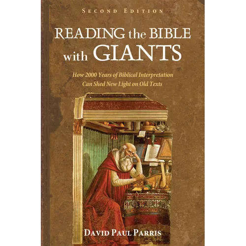 Reading the Bible with Giants: How 2000 Years of Biblical Interpretation Can Shed New Light on Old Texts. Second Edition