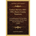 Century Review, 1805-1905, Maury County, Tennessee: A Condensation Of The Most Important Events Of The Past One Hundred Years (1905)