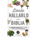 Donde Hallarlo en la Biblia: La Mejor Herramienta de la A a la Z = Where to Find It in the Bible A-Z