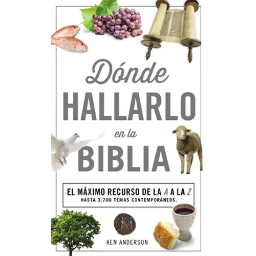 Donde Hallarlo en la Biblia: La Mejor Herramienta de la A a la Z = Where to Find It in the Bible A-Z