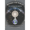 Between Our Worlds: The Lodestone Bridge, Extraterrestrial Cultural Exchange