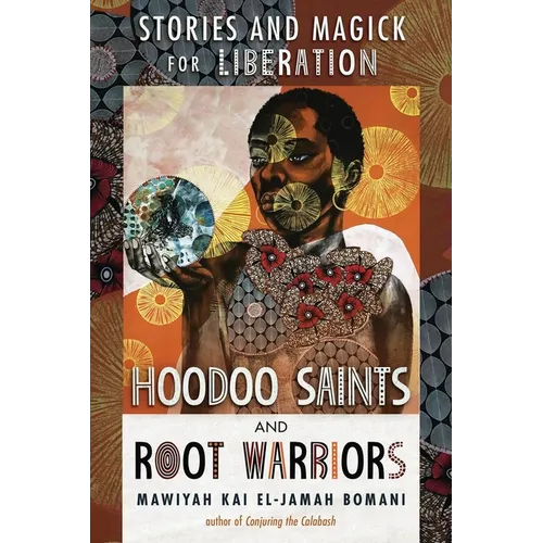 Hoodoo Saints and Root Warriors: Stories and Magick for Liberation