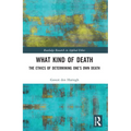 What Kind of Death: The Ethics of Determining One's Own Death