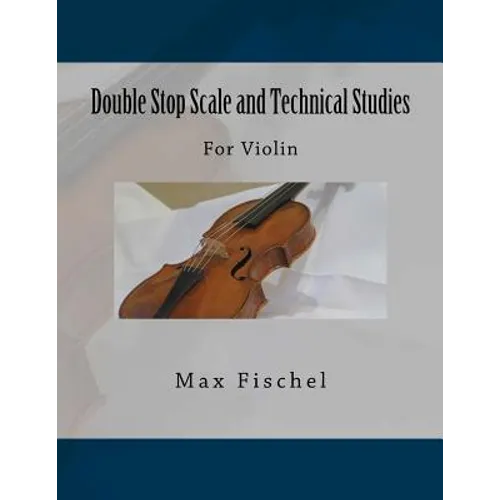 Double Stop Scale and Technical Studies: For Violin
