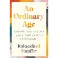 An Ordinary Age: Finding Your Way in a World That Expects Exceptional