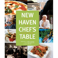 New Haven Chef's Table: Restaurants, Recipes, And Local Food Connections