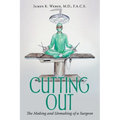 Cutting Out: The Making and Unmaking of a Surgeon