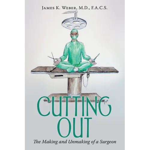 Cutting Out: The Making and Unmaking of a Surgeon