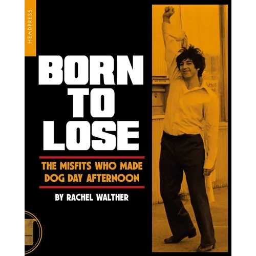 Born to Lose: The Misfits Who Made Dog Day Afternoon