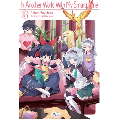 In Another World with My Smartphone: Volume 18 (Light Novel): Volume 18