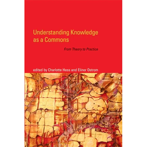 Understanding Knowledge as a Commons: From Theory to Practice