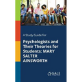 A Study Guide for Psychologists and Their Theories for Students: Mary Salter Ainsworth