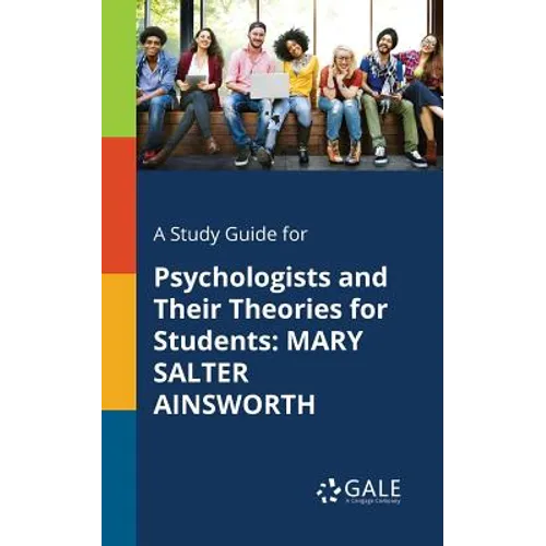 A Study Guide for Psychologists and Their Theories for Students: Mary Salter Ainsworth