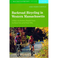 Backroad Bicycling in Western Massachusetts: 30 Rides in the Berkshires, Hampshire County, the Mohawk Trail, and the Pioneer Valley