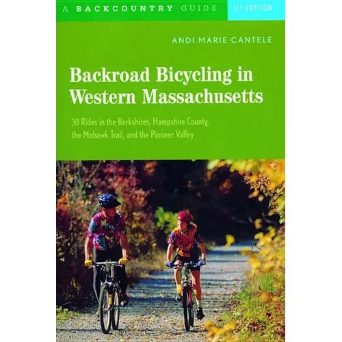 Backroad Bicycling in Western Massachusetts: 30 Rides in the Berkshires, Hampshire County, the Mohawk Trail, and the Pioneer Valley