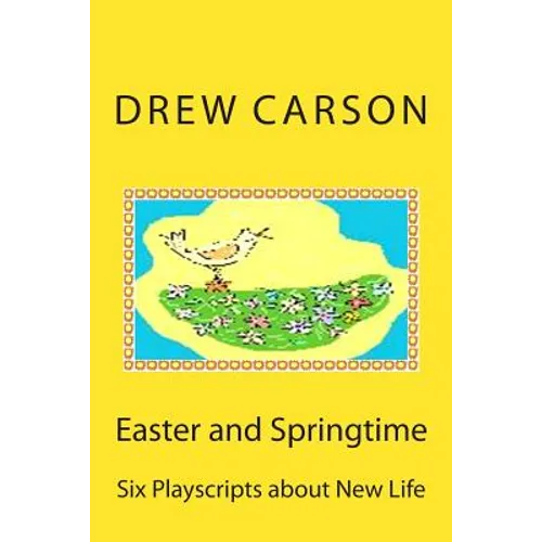 Easter and Springtime: Six Playscripts about New Life