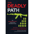 The Deadly Path: How Operation Fast & Furious and Bad Lawyers Armed Mexican Cartels