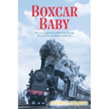 Boxcar Baby: This is a compilation of hilarious episodes that occurred during my childhood.