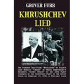 Khrushchev Lied: The Evidence That Every Revelation of Stalin's (and Beria's) Crimes in Nikita Khrushchev's Infamous Secret Speech to t