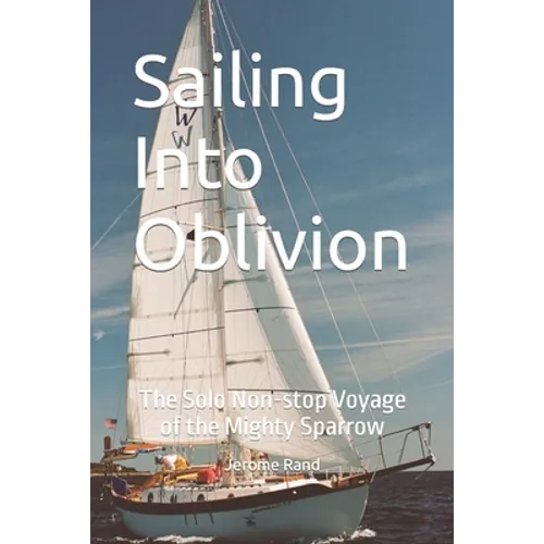 Sailing Into Oblivion: The Solo Non-stop Voyage of the Mighty Sparrow