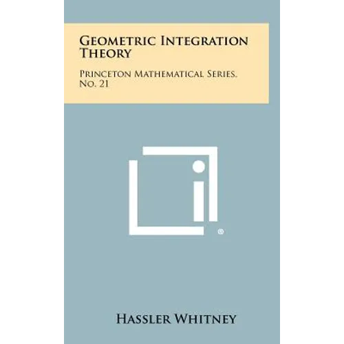 Geometric Integration Theory: Princeton Mathematical Series, No. 21