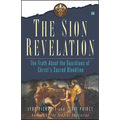 The Sion Revelation: The Truth about the Guardians of Christ's Sacred Bloodline