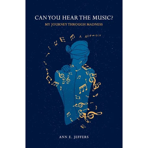 Can You Hear the Music?: My Journey through Madness