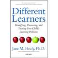 Different Learners: Identifying, Preventing, and Treating Your Child's Learning Problems