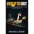 Giving Up The Ghost: My 13-Year Journey with Ghosts, Gear, and Getting Out
