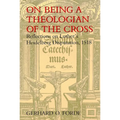 On Being a Theologian of the Cross: Reflections on Luther's Heidelberg Disputation, 1518
