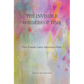 The Invisible Borders of Time: Five Female Latin American Poets