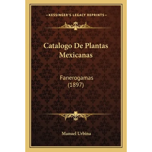 Catalogo De Plantas Mexicanas: Fanerogamas (1897)