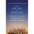From Age-Ing to Sage-Ing: A Profound New Vision of Growing Older