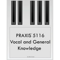 PRAXIS 5116 Vocal and General Knowledge