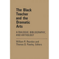 The Black Teacher and the Dramatic Arts: A Dialogue, Bibliography, and Anthology