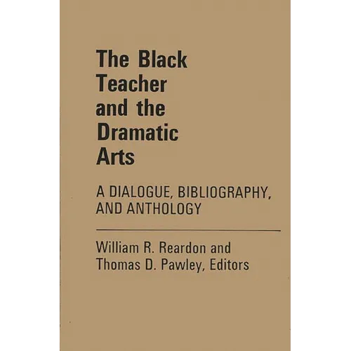 The Black Teacher and the Dramatic Arts: A Dialogue, Bibliography, and Anthology
