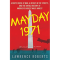 Mayday 1971: A White House at War, a Revolt in the Streets, and the Untold History of America's Biggest Mass Arrest
