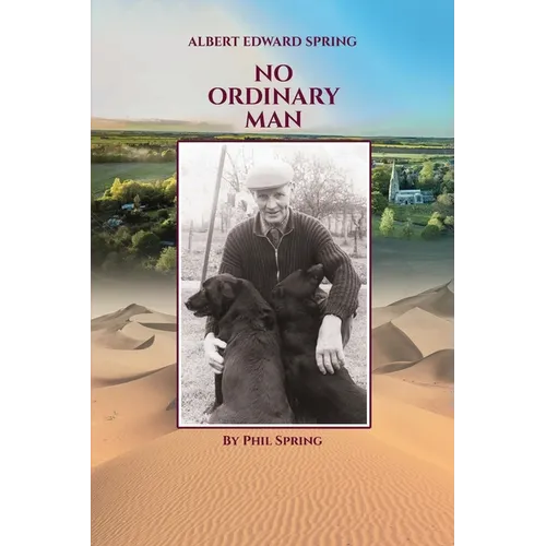 Albert Edward Spring: No Ordinary Man