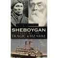 Sheboygan Tales of the Tragic & Bizarre