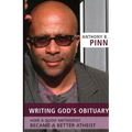 Writing God's Obituary: How a Good Methodist Became a Better Atheist