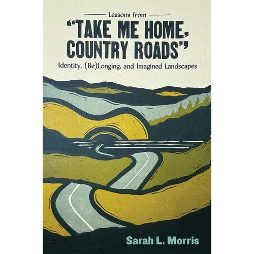 Lessons from Take Me Home, Country Roads: Identity, (Be)Longing, and Imagined Landscapes