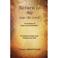 Return to Me Says the Lord: A Journey of First Love Surrender