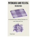 Potholder Loom Weaving for Beginners: An Essential Guide to Making Potholder on a Loom Using Loop Yarn