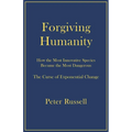 Forgiving Humanity: How the Most Innovative Species Became the Most Dangerous