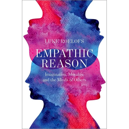 Empathic Reason: Imagination, Morality, and the Minds of Others
