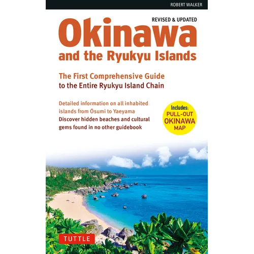 Okinawa and the Ryukyu Islands: The First Comprehensive Guide to the Entire Ryukyu Island Chain (Revised & Expanded Edition)