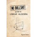 No Bullshit Guide to Linear Algebra