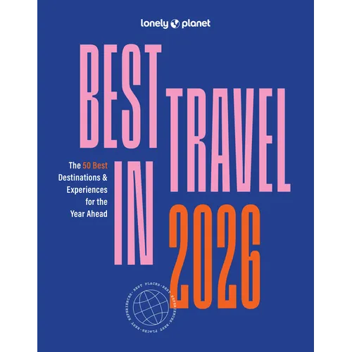Lonely Planet Best in Travel 2026: A Year's Worth of Travel Inspiration Brand New Top 25 Places & Experiences Trip Planning Tips & Advice