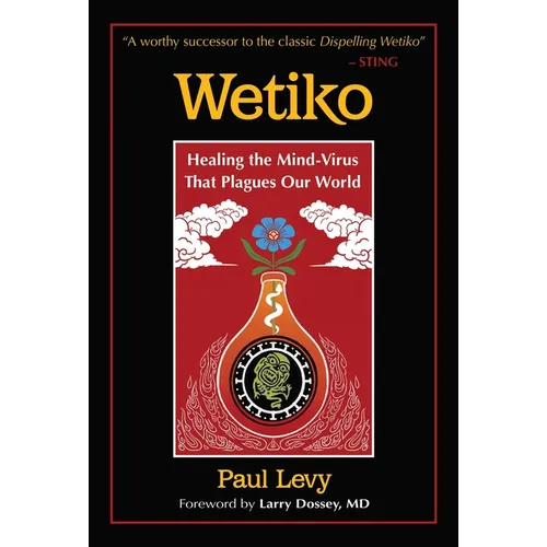 Wetiko: Healing the Mind-Virus That Plagues Our World