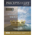 Precepts for Life Study Companion: Who Are You Most Like -- Saul or David? (1 Samuel Part 2)